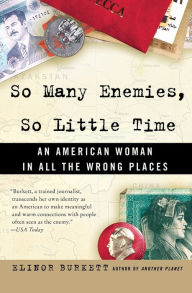 Title: So Many Enemies, So Little Time: An American Woman in All the Wrong Places, Author: Elinor Burkett