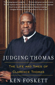 Title: Judging Thomas: The Life and Times of Clarence Thomas, Author: Ken Foskett