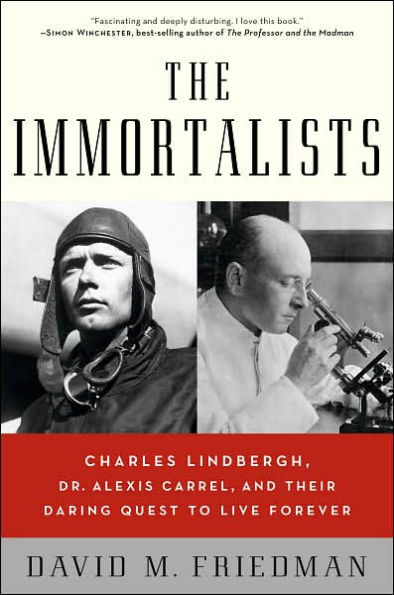 Immortalists: Charles Lindbergh, Dr. Alexis Carrel, and Their Daring Quest to Live Forever