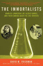 Immortalists: Charles Lindbergh, Dr. Alexis Carrel, and Their Daring Quest to Live Forever