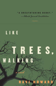 Title: Like Trees, Walking: A Novel, Author: Ravi Howard