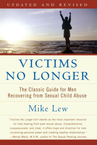 Title: Victims No Longer: The Classic Guide for Men Recovering from Sexual Child Abuse, Author: Mike Lew