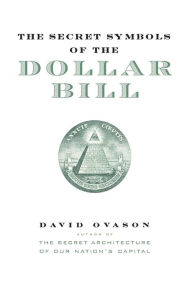 Title: Secret Symbols of the Dollar Bill: A Closer Look at the Hidden Magic and Meaning of the Money You Use Every Day, Author: David Ovason