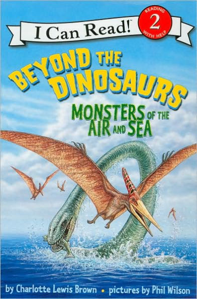 Beyond the Dinosaurs: Monsters of the Air and Sea (I Can Read Book Series: Level 2)