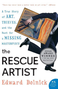 Title: The Rescue Artist: A True Story of Art, Thieves, and the Hunt for a Missing Masterpiece, Author: Edward  Dolnick