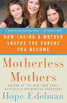 Alternative view 1 of Motherless Mothers: How Losing a Mother Shapes the Parent You Become