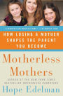 Motherless Mothers: How Losing a Mother Shapes the Parent You Become