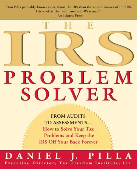the IRS Problem Solver: From Audits to Assessments--How Solve Your Tax Problems and Keep Off Back Forever
