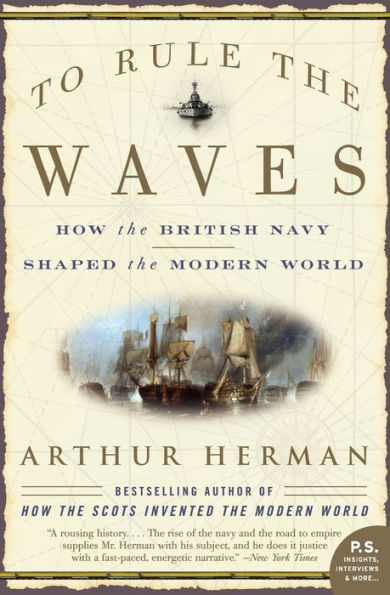 To Rule the Waves: How the British Navy Shaped the Modern World