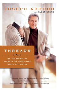 Title: Threads: My Life Behind the Seams in the High-Stakes World of Fashion, Author: Joseph Abboud