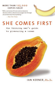 Title: She Comes First: The Thinking Man's Guide to Pleasuring a Woman, Author: Ian Kerner