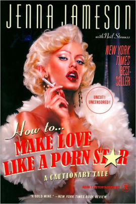 Gold Books Porn - How to Make Love Like a Porn Star: A Cautionary Tale|Paperback