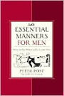 Essential Manners for Men: What to Do, When to Do It, and Why