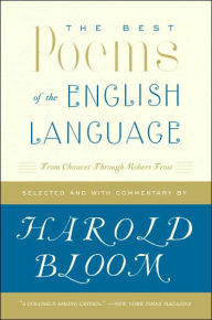 Title: The Best Poems of the English Language: From Chaucer through Robert Frost, Author: Harold Bloom