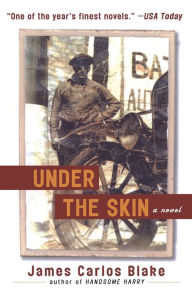 Title: Under the Skin: A Novel, Author: James Carlos Blake