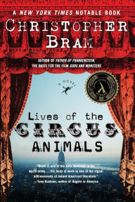 Title: Lives of the Circus Animals: A Novel, Author: Christopher Bram