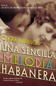 Title: Una sencilla melodía habanera (A Simple Habana Melody), Author: Oscar Hijuelos