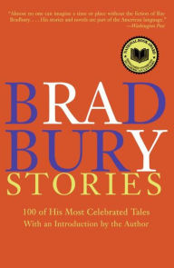 Title: Bradbury Stories: 100 of His Most Celebrated Tales, Author: Ray Bradbury