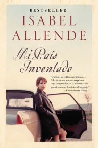 Title: Mi pais inventado: Un paseo nostalgico por Chile (My Invented Country: A Nostalgic Journey through Chile), Author: Isabel Allende