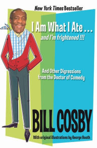 Title: I Am What I Ate...and I'm frightened!!!: And Other Digressions from the Doctor of Comedy, Author: Bill Cosby