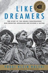 Title: Like Dreamers: The Story of the Israeli Paratroopers Who Reunited Jerusalem and Divided a Nation, Author: Yossi Klein Halevi