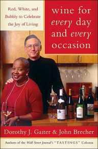 Title: Wine for Every Day and Every Occasion: Red, White, and Bubbly to Celebrate the Joy of Living, Author: Dorothy J. Gaiter