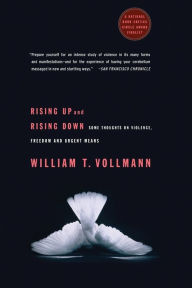 Title: Rising Up and Rising Down: Some Thoughts on Violence, Freedom and Urgent Means, Author: William T. Vollmann