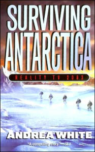 Title: Surviving Antarctica: Reality TV 2083, Author: Andrea White