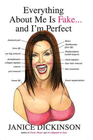 Title: Everything About Me Is Fake . . . And I'm Perfect, Author: Janice Dickinson