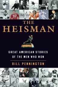 Title: The Heisman: Great American Stories of the Men Who Won, Author: Bill Pennington