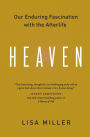 Heaven: Our Enduring Fascination with the Afterlife