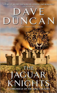 Title: The Jaguar Knights (Chronicle of the King's Blades Series #3), Author: Dave Duncan