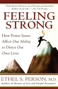 Title: Feeling Strong: How Power Issues Affect Our Ability to Direct Our Own Lives, Author: Ethel S. Person