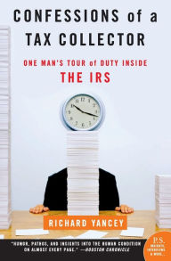 Title: Confessions of a Tax Collector: One Man's Tour of Duty inside the IRS, Author: Richard Yancey