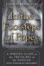 In the Footsteps of Popes: A Spirited Guide to the Treasures of the Vatican