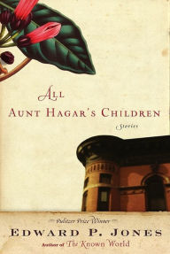 Title: All Aunt Hagar's Children, Author: Edward P. Jones