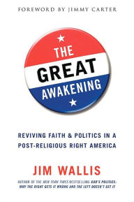 Title: Great Awakening: Reviving Faith and Politics in a Post-Religious Right America, Author: Jim Wallis