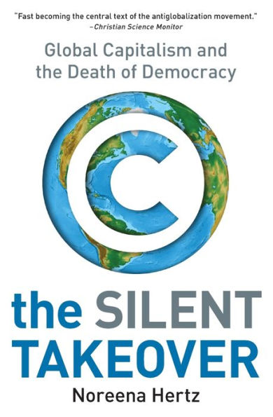 the Silent Takeover: Global Capitalism and Death of Democracy