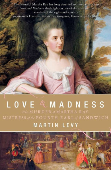 Love and Madness: the Murder of Martha Ray, Mistress Fourth Earl Sandwich