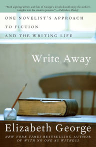 Title: Write Away: One Novelist's Approach to Fiction and the Writing Life, Author: Elizabeth George