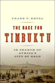 Title: Race for Timbuktu: In Search of Africa's City of Gold, Author: Frank T. Kryza