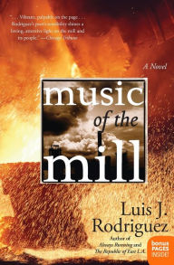 Title: Music of the Mill: A Novel, Author: Luis J. Rodriguez