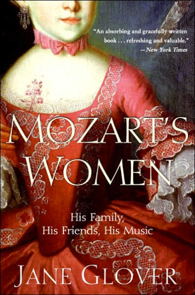 Mozart's Women: His Family, Friends, Music
