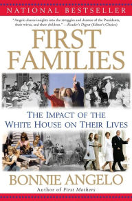 Title: First Families: The Impact of the White House on Their Lives, Author: Bonnie Angelo