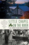 Alternative view 1 of Little Chapel on the River: A Pub, a Town, and the Search for What Matters Most