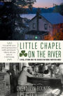 Little Chapel on the River: A Pub, a Town, and the Search for What Matters Most