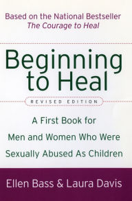 Title: Beginning to Heal (Revised Edition): A First Book for Men and Women Who Were Sexually Abused As Children, Author: Ellen Bass