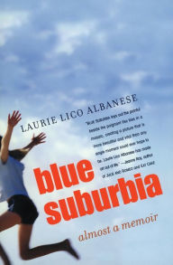 Title: Blue Suburbia: Almost a Memoir, Author: Laurie Albanese