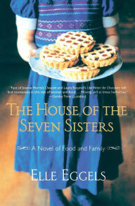 Title: The House of the Seven Sisters: A Novel of Food and Family, Author: Elle Eggels