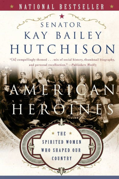 American Heroines: The Spirited Women Who Shaped Our Country
